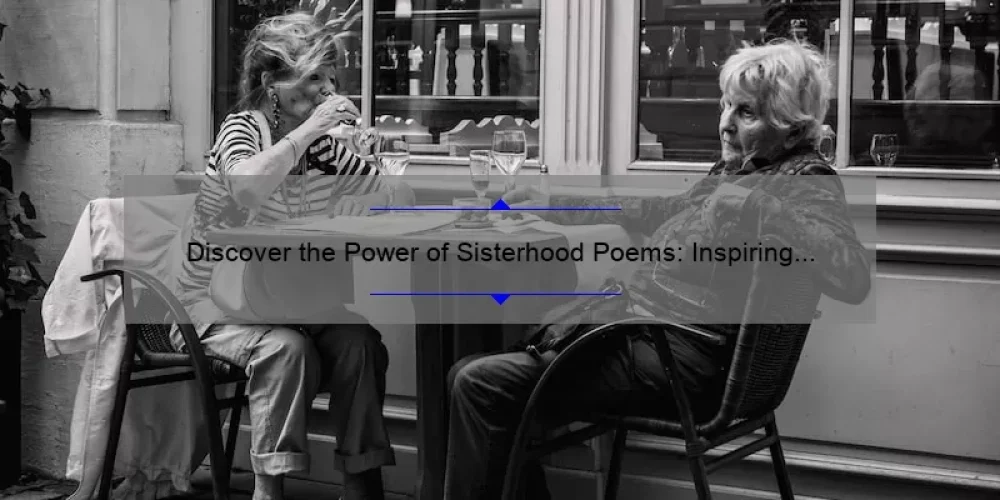 Discover the Power of Sisterhood Poems: Inspiring Stories, Helpful Tips, and Surprising Stats [A Comprehensive Guide for Women]