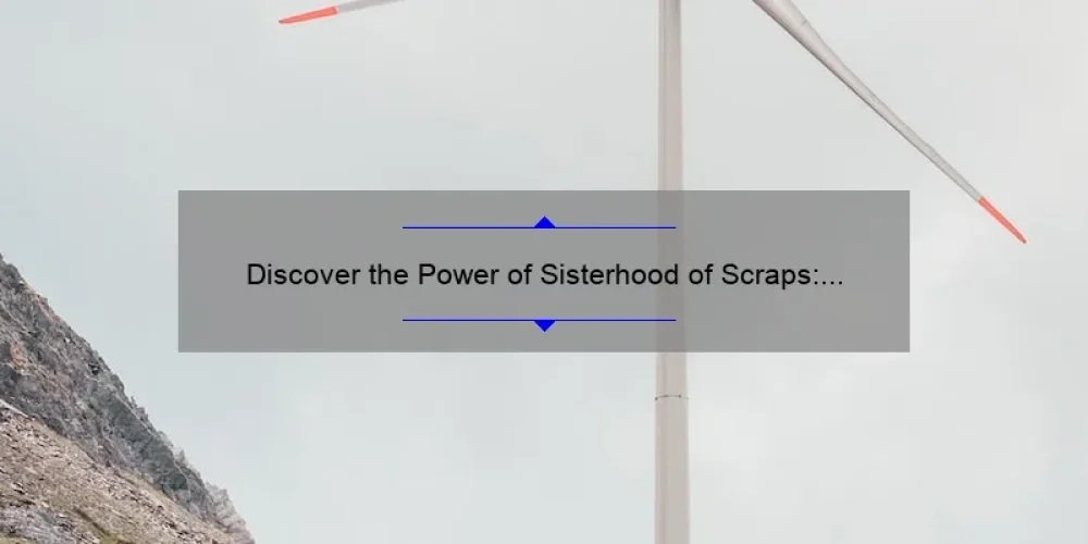 Discover the Power of Sisterhood of Scraps: A Heartwarming Story and Practical Tips [With Martingale’s Expertise and Stats]