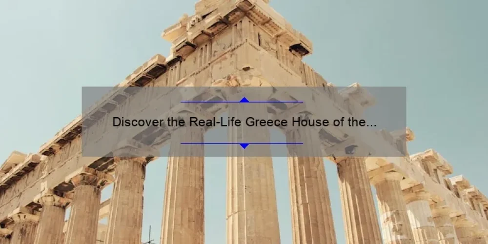 Discover the Real-Life Greece House of the Sisterhood of the Traveling Pants: A Guide to Visiting and Experiencing the Magic [With Stats and Tips]