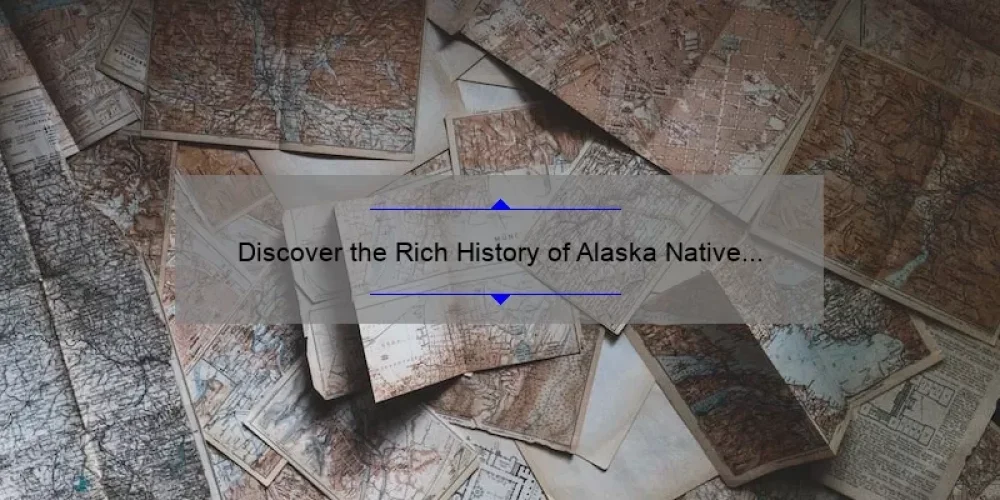 Discover the Rich History of Alaska Native Sisterhood: A Guide to Understanding, Solving Problems, and Celebrating with [Fascinating Facts and Figures]