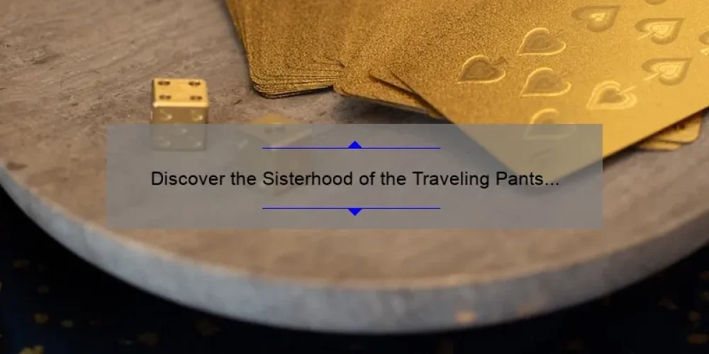 Discover the Sisterhood of the Traveling Pants Filming Locations: A Guide to Relive the Magic [With Stats and Tips]
