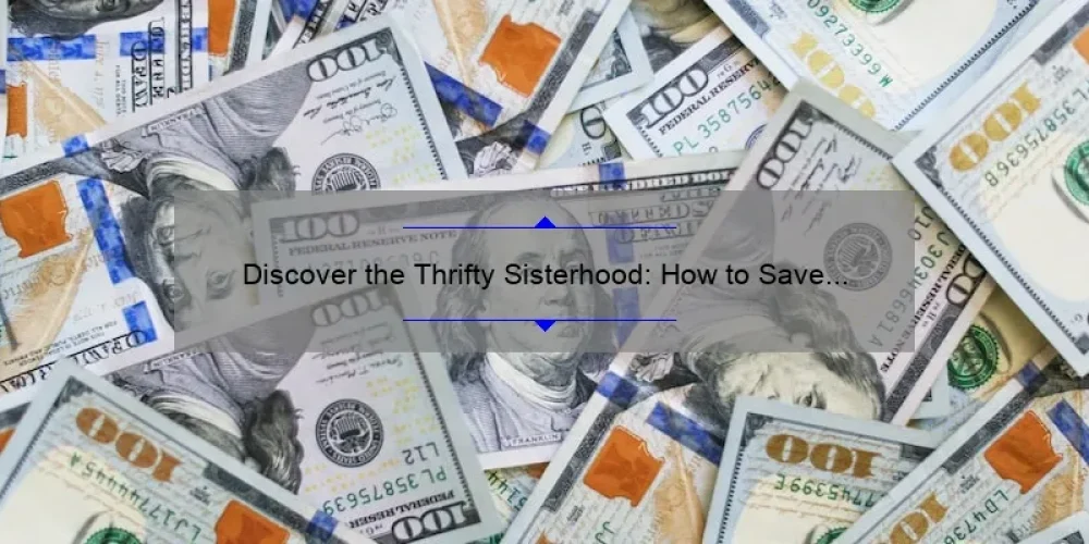 Discover the Thrifty Sisterhood: How to Save Money and Build Community with Boutique Thrift Shopping [Expert Tips and Stats]