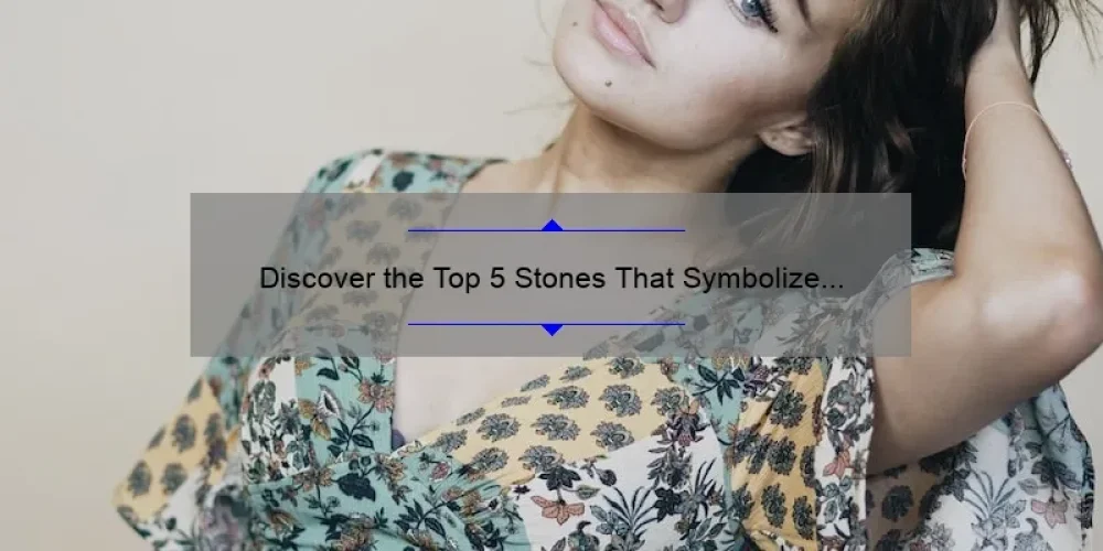 Discover the Top 5 Stones That Symbolize Sisterhood: A Personal Story and Practical Guide [2021]