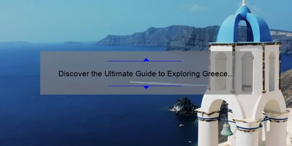 Discover the Ultimate Guide to Exploring Greece with the Sisterhood of the Traveling Pants 2 [Tips, Stories, and Stats]