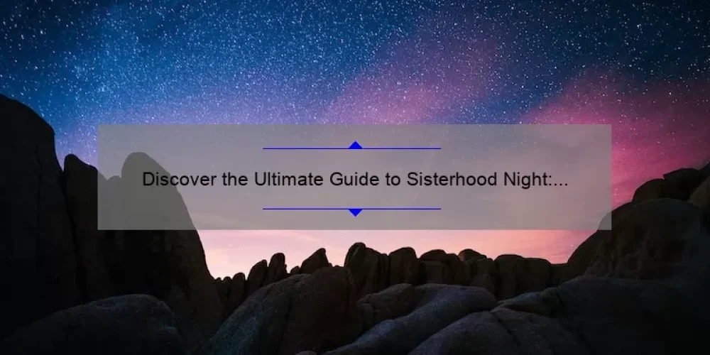 Discover the Ultimate Guide to Sisterhood Night: Designed for Life [Tips, Stories, and Stats]