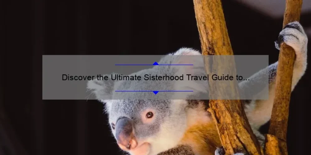 Discover the Ultimate Sisterhood Travel Guide to Australia: Tips, Stories, and Stats [2021]