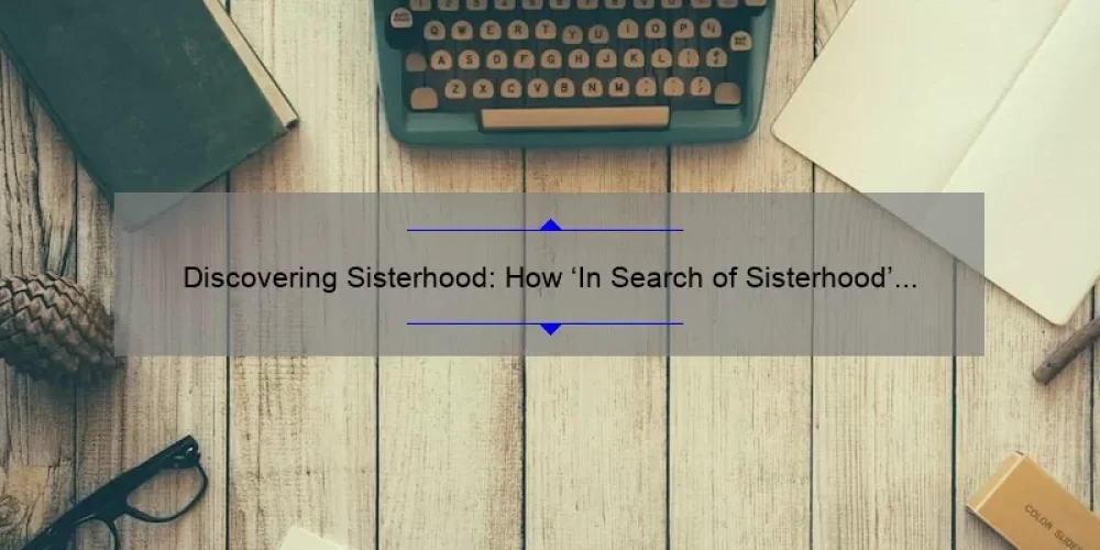 Discovering Sisterhood: How ‘In Search of Sisterhood’ Online Book Provides Solutions [With Numbers and Stats]