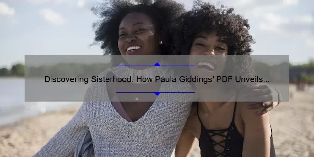 Discovering Sisterhood: How Paula Giddings’ PDF Unveils the Power of Women [With Useful Tips and Stats]