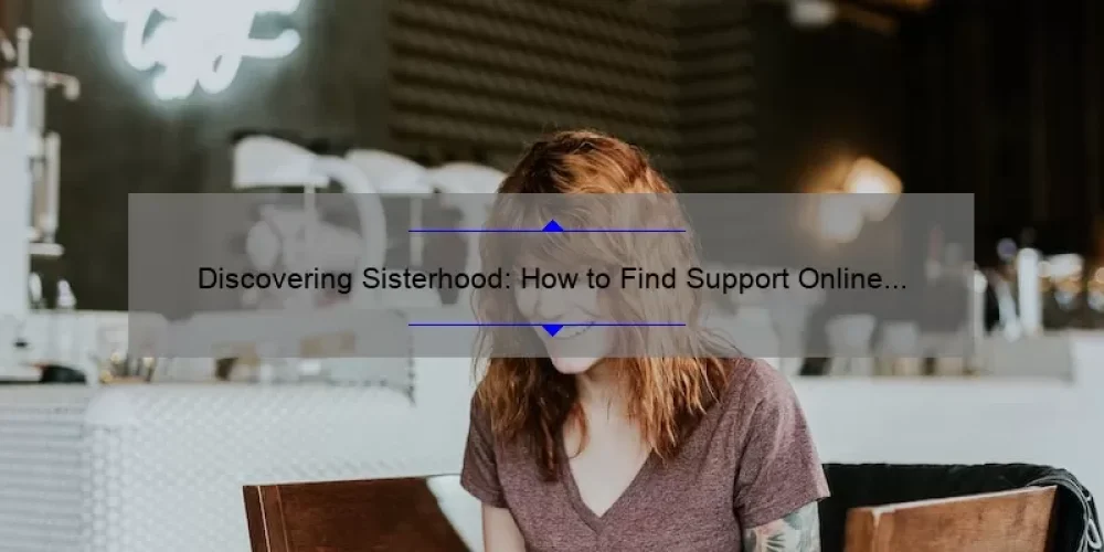 Discovering Sisterhood: How to Find Support Online [Free Resources and Stats]