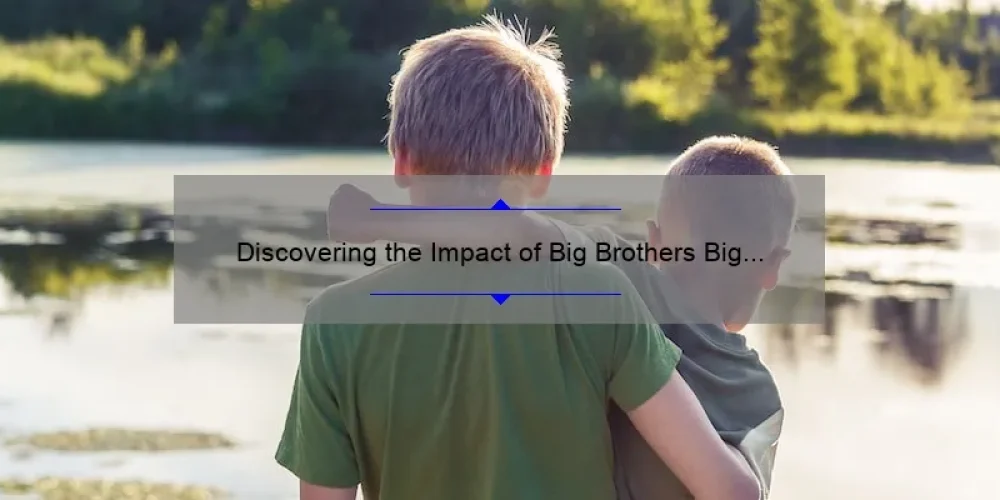 Discovering the Impact of Big Brothers Big Sisters: A Guide to Mentoring Programs