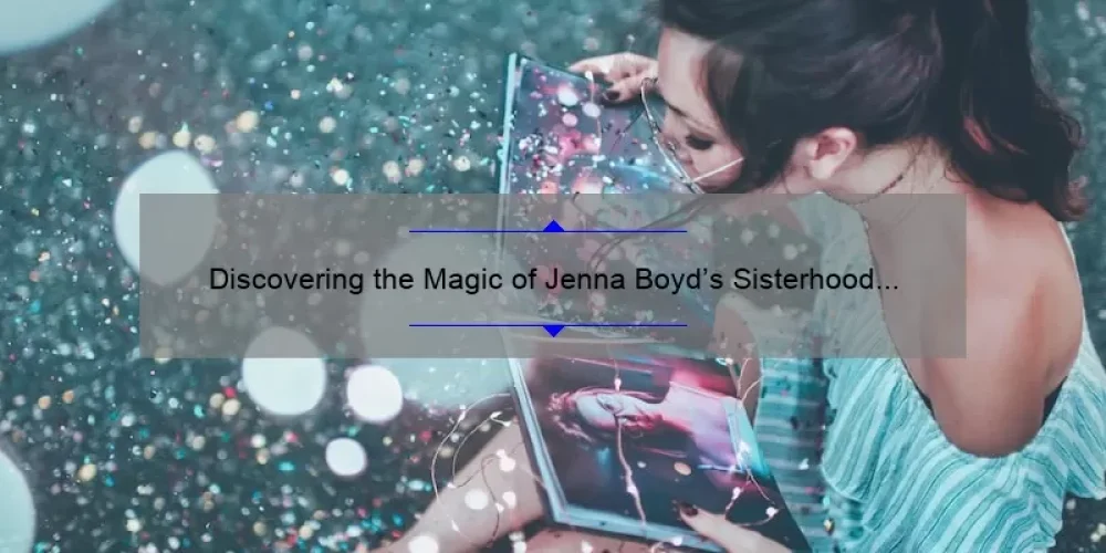 Discovering the Magic of Jenna Boyd’s Sisterhood in The Traveling Pants