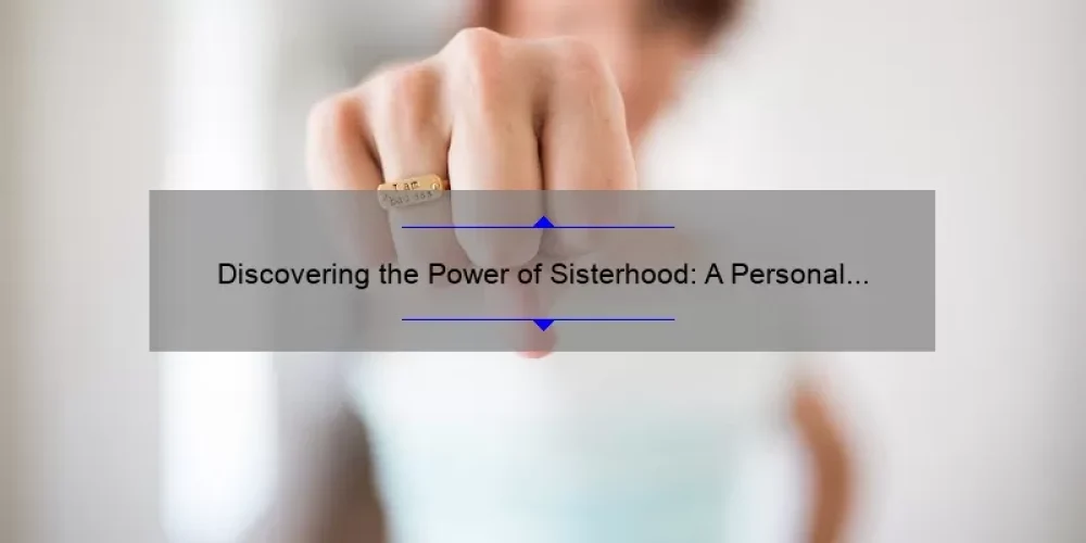 Discovering the Power of Sisterhood: A Personal Story and Practical Guide [Including Definition of Sisterhood Poem]