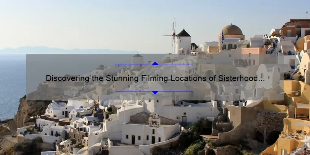 Discovering the Stunning Filming Locations of Sisterhood of the Traveling Pants in Santorini