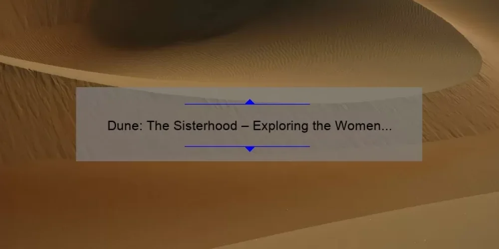 Dune: The Sisterhood – Exploring the Women of Arrakis