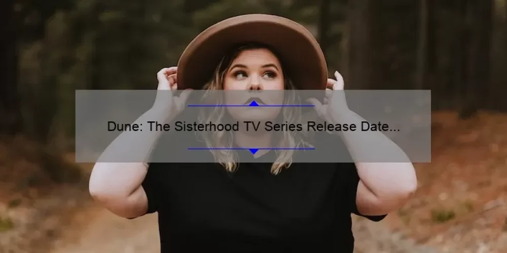 Dune: The Sisterhood TV Series Release Date Revealed [Plus Insider Story and Must-Know Details]