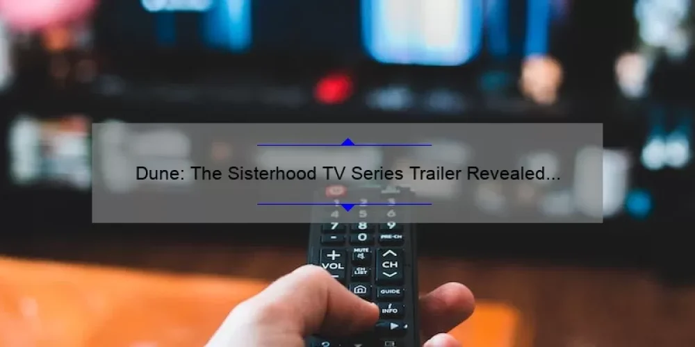 Dune: The Sisterhood TV Series Trailer Revealed – Everything You Need to Know [Stats & Insights]