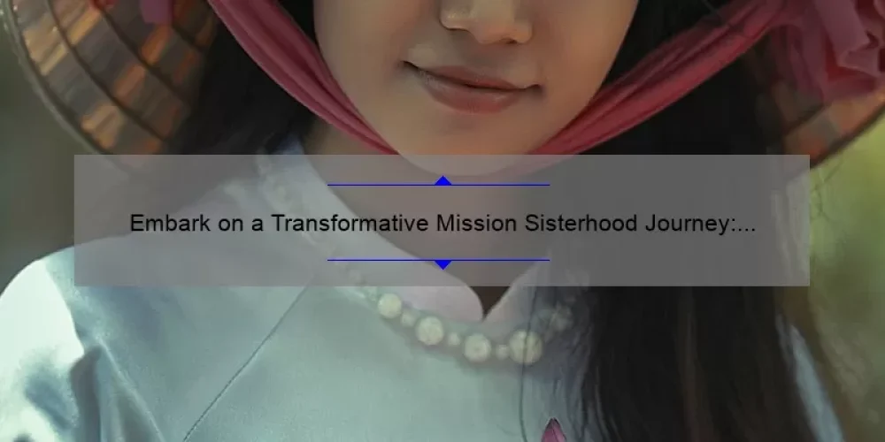 Embark on a Transformative Mission Sisterhood Journey: Discover the Power of Female Bonding [Free PDF Book Included]
