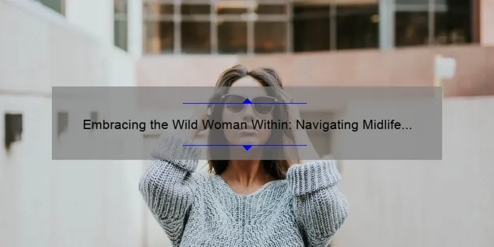 Embracing the Wild Woman Within: Navigating Midlife with the Sisterhood