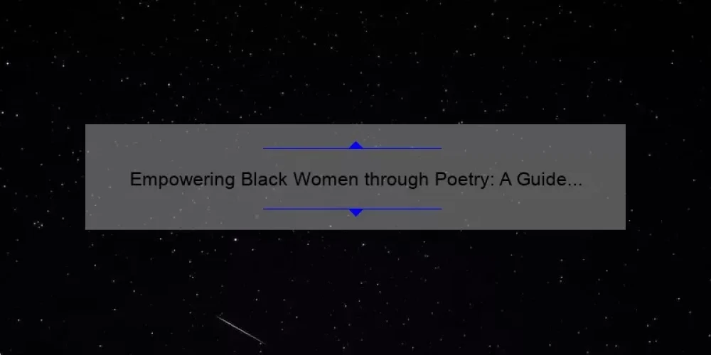 Empowering Black Women through Poetry: A Guide to Building Sisterhood [with Inspiring Stories and Stats]