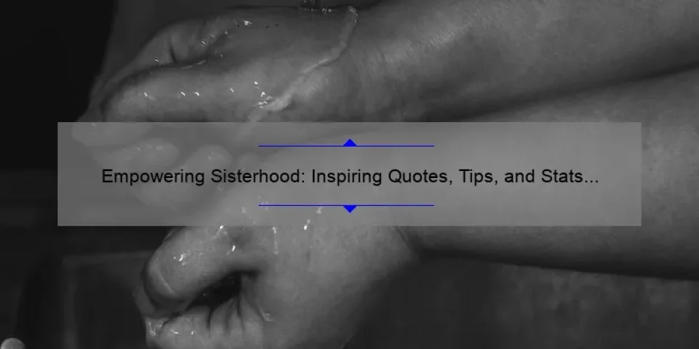 Empowering Sisterhood: Inspiring Quotes, Tips, and Stats to Strengthen Your Bond [Keyword: Inspirational Quotes]