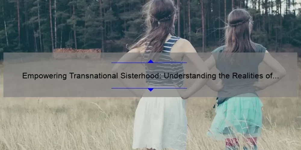 Empowering Transnational Sisterhood: Understanding the Realities of Genital Cutting and Finding Solutions [Expert Insights and Statistics]