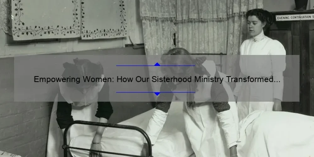 Empowering Women: How Our Sisterhood Ministry Transformed Lives [5 Key Strategies]
