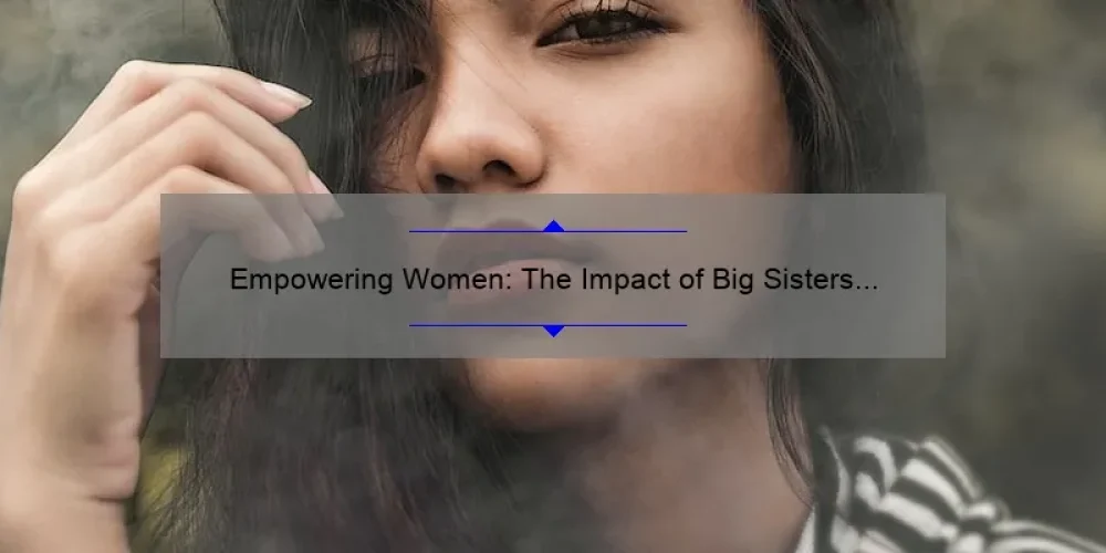 Empowering Women: The Impact of Big Sisters TV on Sisterhood and Female Representation