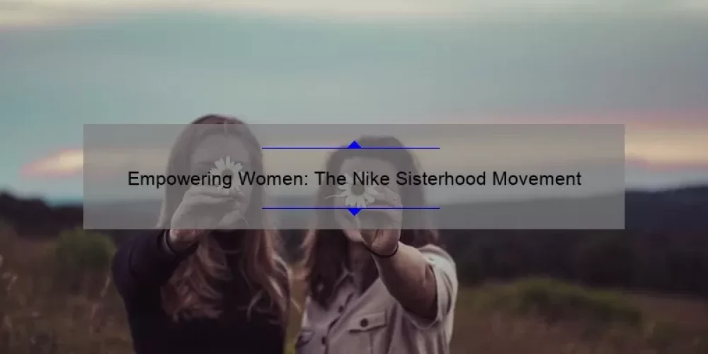 Empowering Women: The Nike Sisterhood Movement