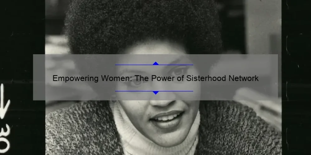 Empowering Women: The Power of Sisterhood Network