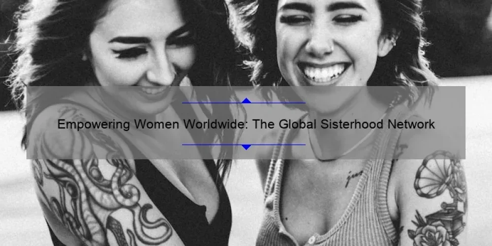 Empowering Women Worldwide: The Global Sisterhood Network