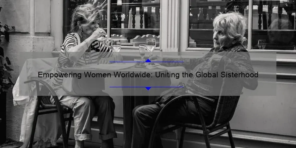 Empowering Women Worldwide: Uniting the Global Sisterhood
