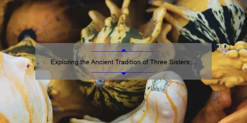Exploring the Ancient Tradition of Three Sisters: Corn, Beans, and Squash