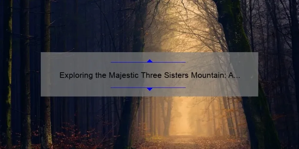 Exploring the Majestic Three Sisters Mountain: A Journey Through Nature's Beauty