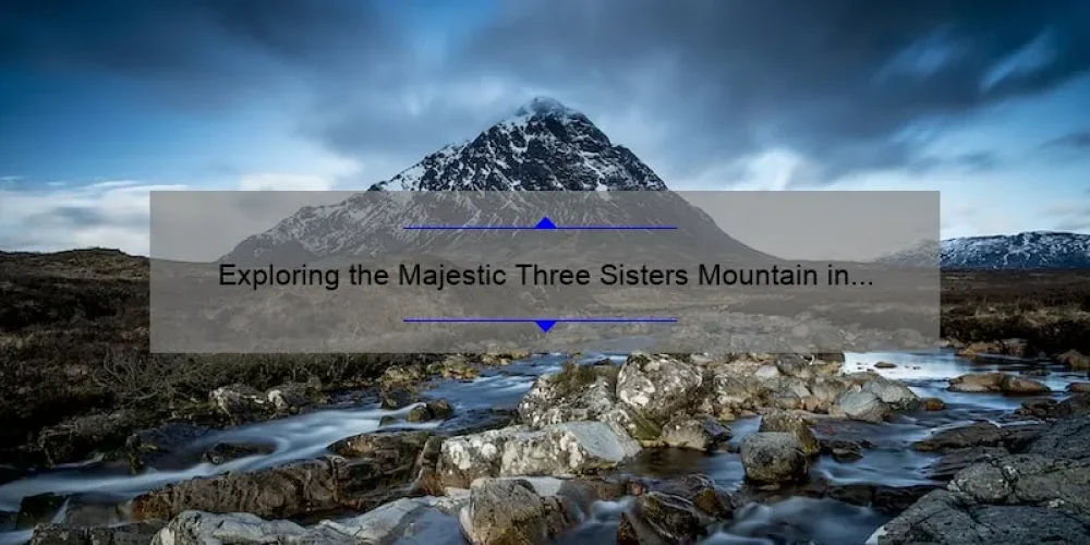 Exploring the Majestic Three Sisters Mountain in Oregon: A Journey to Remember