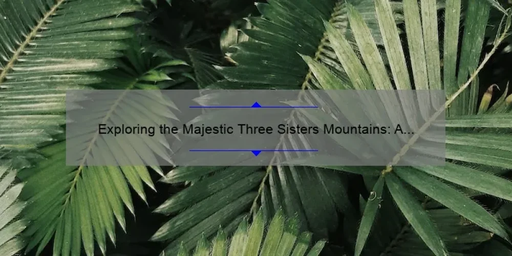 Exploring the Majestic Three Sisters Mountains: A Journey Through Nature's Beauty