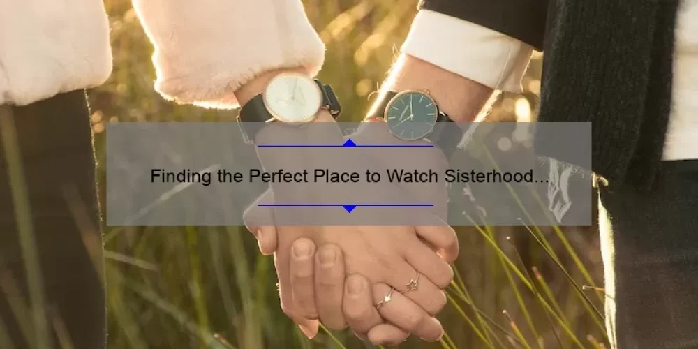 Finding the Perfect Place to Watch Sisterhood of the Traveling Pants Movies