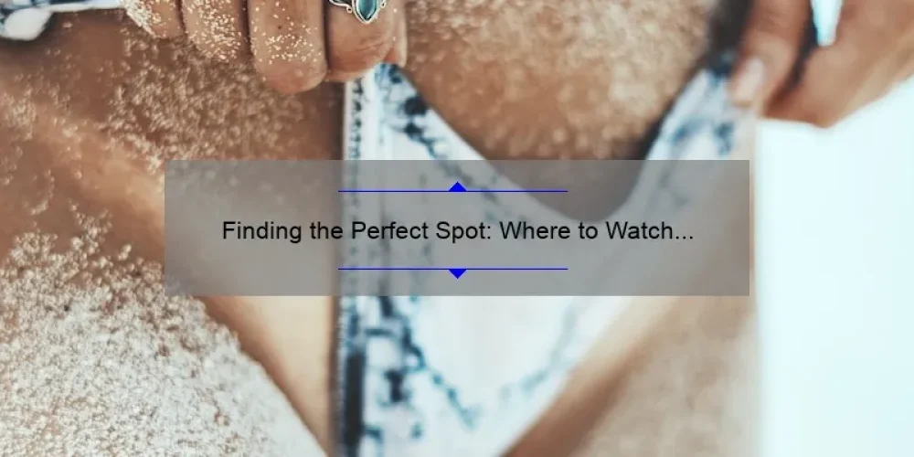 Finding the Perfect Spot: Where to Watch Sisterhood of the Traveling Pants