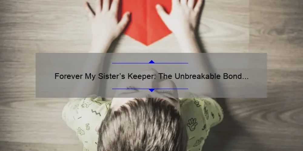 Forever My Sister's Keeper: The Unbreakable Bond of Sibling Love