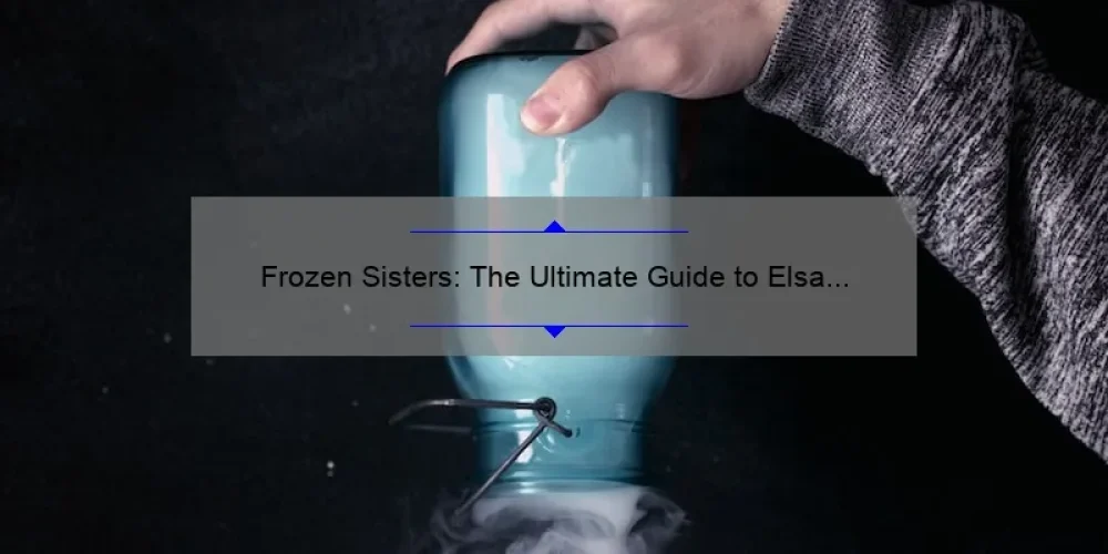 Frozen Sisters: The Ultimate Guide to Elsa and Anna's Magical World