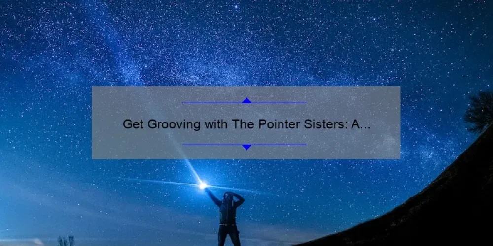 Get Grooving with The Pointer Sisters: A Guide to Playing Their Iconic Hits