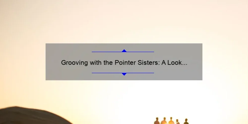 Grooving with the Pointer Sisters: A Look into the Iconic Group's Legacy