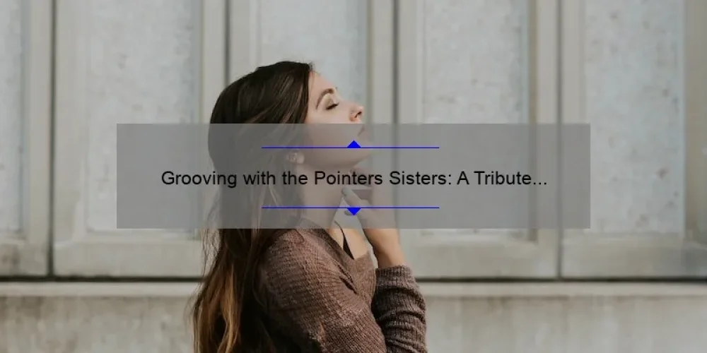 Grooving with the Pointers Sisters: A Tribute to the Legendary Girl Group