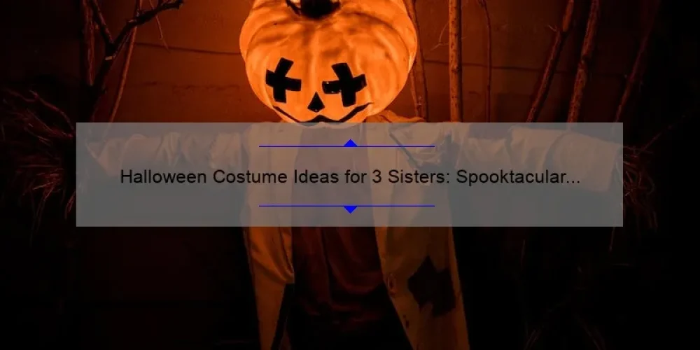 Halloween Costume Ideas for 3 Sisters: Spooktacular Trio Costumes!