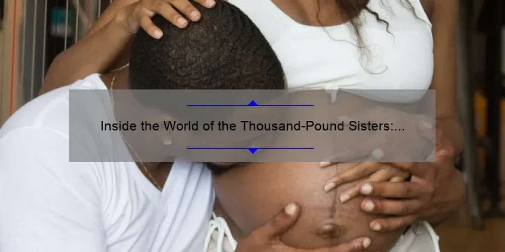 Inside the World of the Thousand-Pound Sisters: A Journey of Love, Struggle, and Triumph