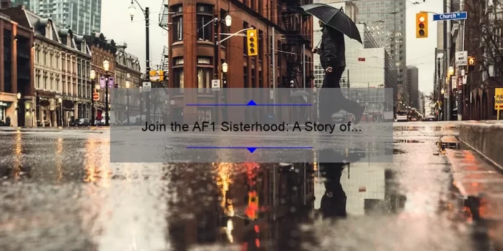 Join the AF1 Sisterhood: A Story of Empowerment and Support [5 Tips for Building Strong Bonds]