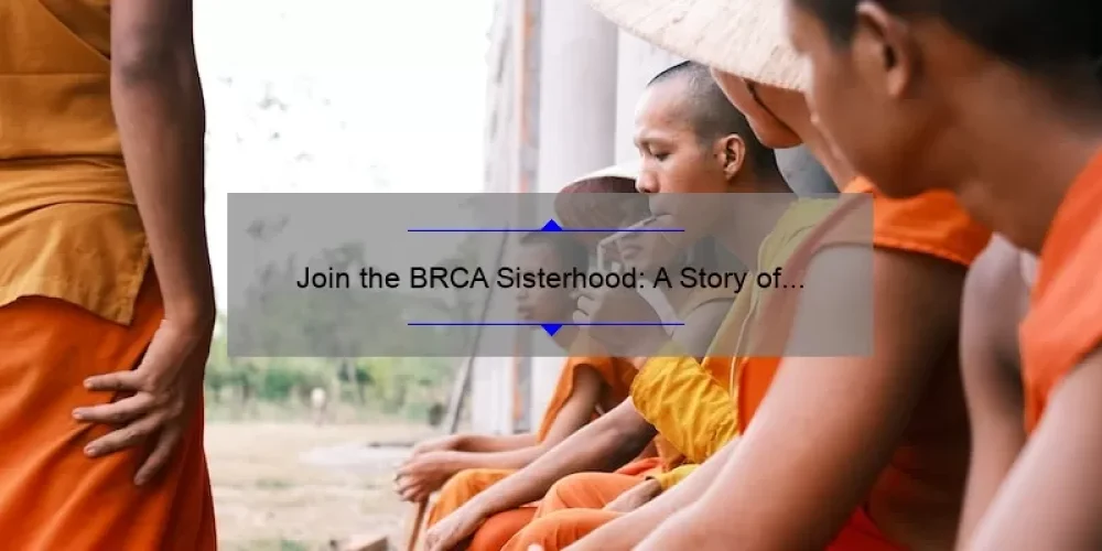 Join the BRCA Sisterhood: A Story of Support and Solutions [5 Key Facts to Know]