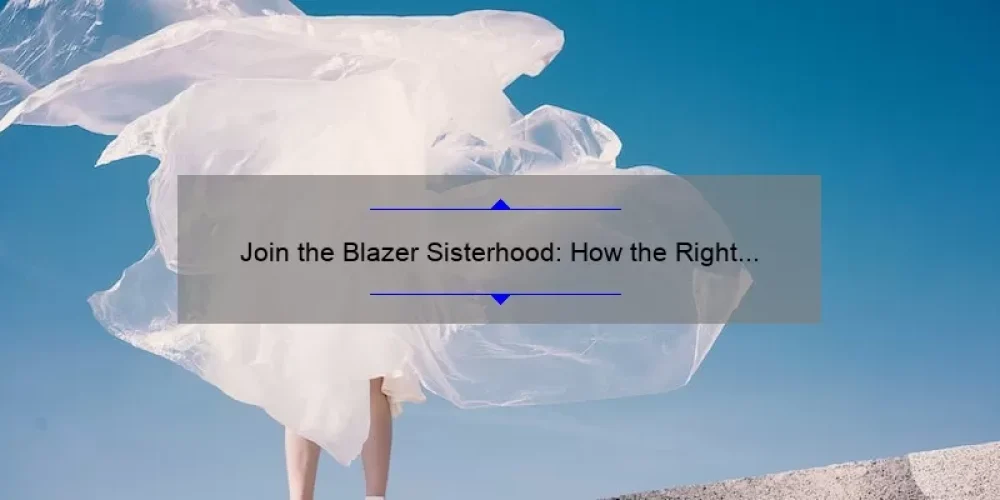Join the Blazer Sisterhood: How the Right Shoes Can Solve Your Fashion Dilemmas [With Stats and Tips]