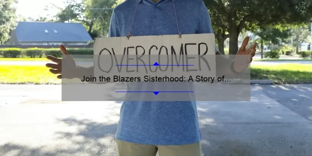 Join the Blazers Sisterhood: A Story of Empowerment and Support [5 Ways to Build Strong Bonds and Overcome Challenges]