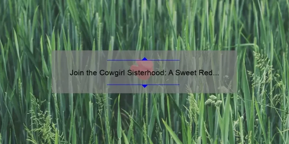 Join the Cowgirl Sisterhood: A Sweet Red Story with Useful Tips and Stats [Keyword]
