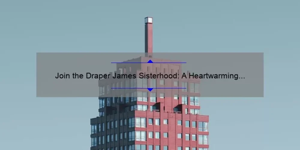 Join the Draper James Sisterhood: A Heartwarming Story and Practical Tips for Building Lasting Connections [With Stats and Strategies]